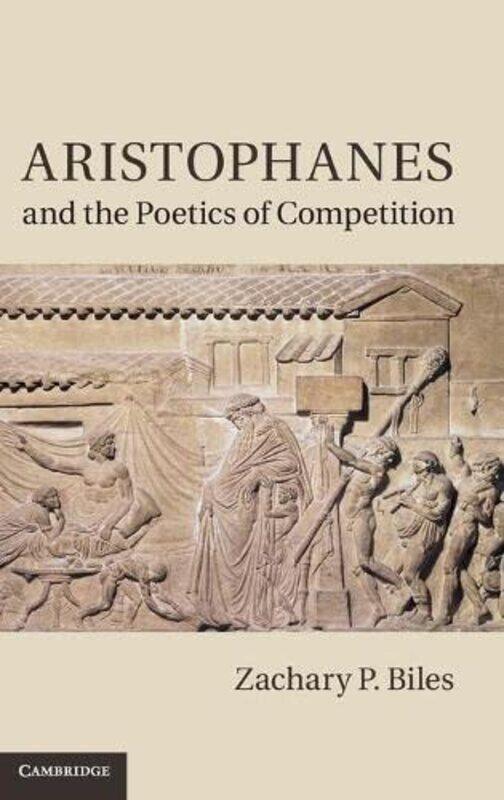 

Aristophanes and the Poetics of Competition by Zachary P Franklin and Marshall College, Pennsylvania Biles-Hardcover