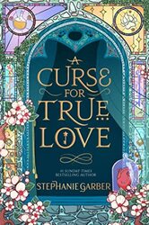 A Curse For True Love The Thrilling Final Book In The Sunday Times Bestselling Series by Garber, Stephanie Hardcover