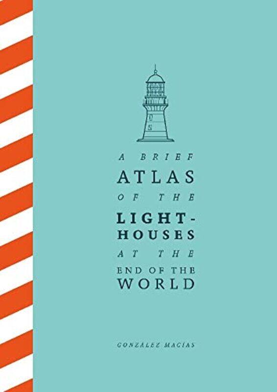 

A Brief Atlas Of The Lighthouses At The End Of The World,Hardcover By Gonzlez Macas
