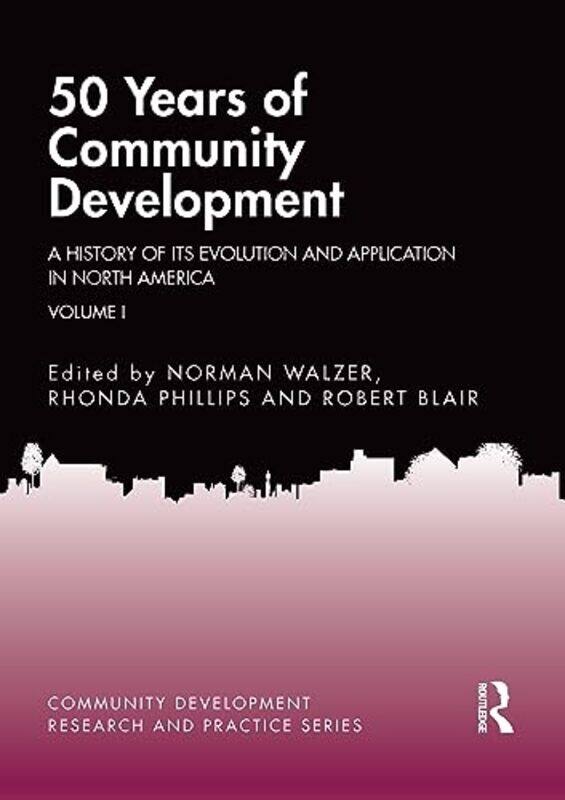 

50 Years Of Community Development Vol I by Norman (Northern Illinois University, DeKalb, Illinois, USA; Purdue University, USA) WalzerRhonda PhillipsR