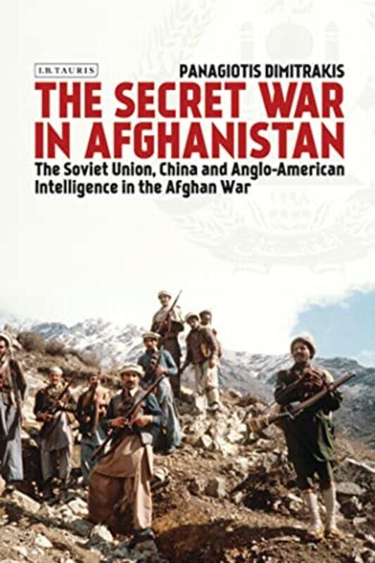 

The Secret War in Afghanistan by Panagiotis National Centre for Scientific Research, Greece Dimitrakis-Paperback