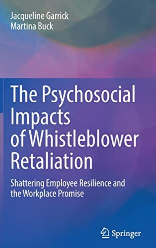 

The Psychosocial Impacts of Whistleblower Retaliation by Jacqueline GarrickMartina Buck-Hardcover