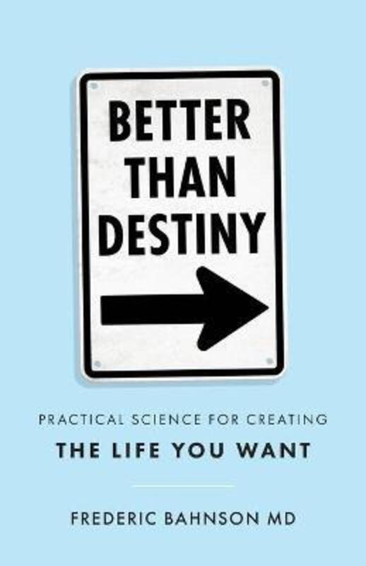 Better Than Destiny: Practical Science for Creating the Life You Want,Paperback,ByBahnson, Frederic
