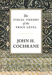 The Fiscal Theory of the Price Level by John H Cochrane-Hardcover