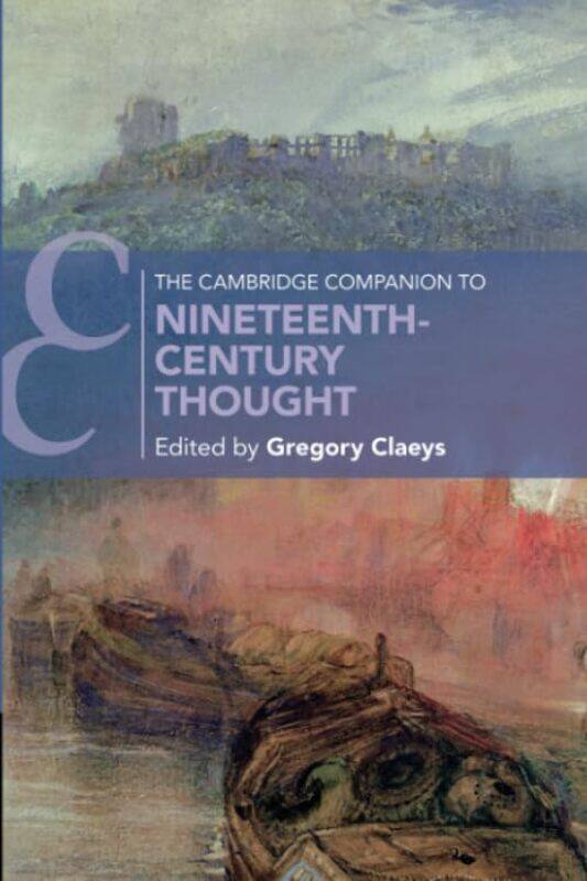 

The Cambridge Companion to NineteenthCentury Thought by Gregory Royal Holloway, University of London Claeys-Paperback