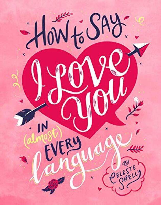 

How to Say I Love You in (Almost) Every Language, Hardcover Book, By: Celeste Shelly