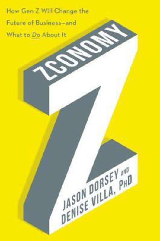 

Zconomy: How Gen Z Will Change the Future of Business-and What to Do About It, Hardcover Book, By: Jason R. Dorsey