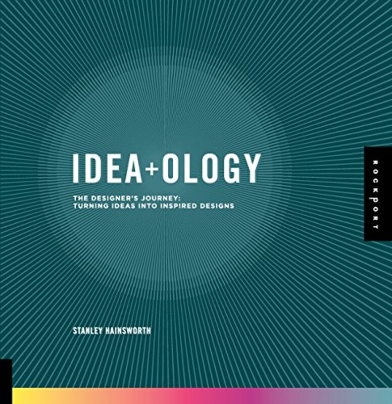 Idea-ology: The Designer's Journey: Turning Ideas into Inspired Designs, Paperback Book, By: Stanley Hainsworth