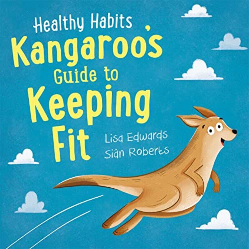 

Healthy Habits Kangaroos Guide to Keeping Fit by Lisa EdwardsSian Roberts-Hardcover