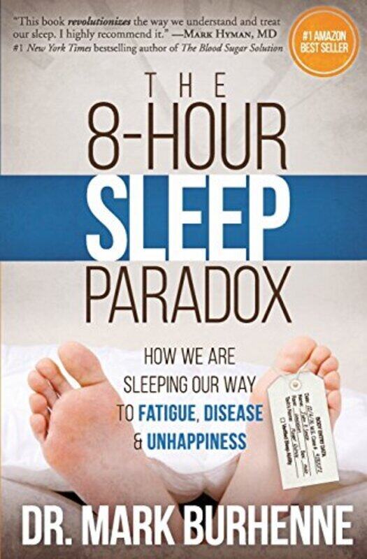 

The 8-Hour Sleep Paradox: How We Are Sleeping Our Way to Fatigue, Disease and Unhappiness , Paperback by Burhenne, Mark