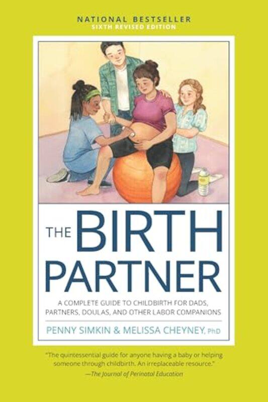 

The Birth Partner Sixth Revised Edition A Complete Guide To Childbirth For Dads Partners Doulas By Simkin, Penny - Cheyney, Melissa - Paperback