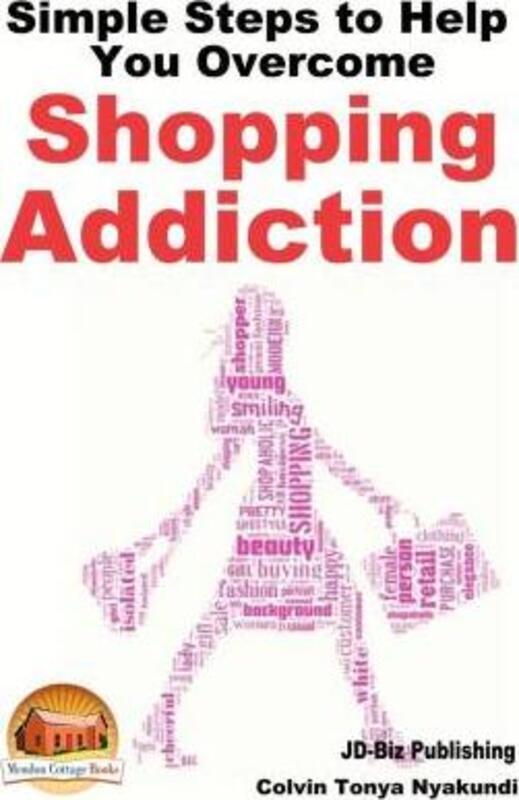 Simple Steps to Help You Overcome Shopping Addiction.paperback,By :Davidson, John - Mendon Cottage Books - Nyakundi, Colvin Tonya