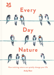 Every Day Nature: How Noticing Nature Can Quietly Change Your Life, Hardcover Book, By: Andy Beer