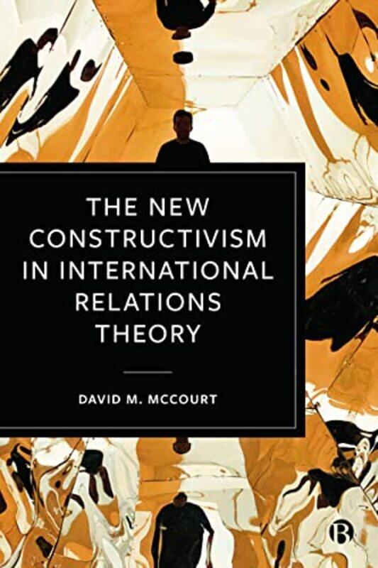 

The New Constructivism in International Relations Theory by David M University of California-Davis McCourt-Hardcover