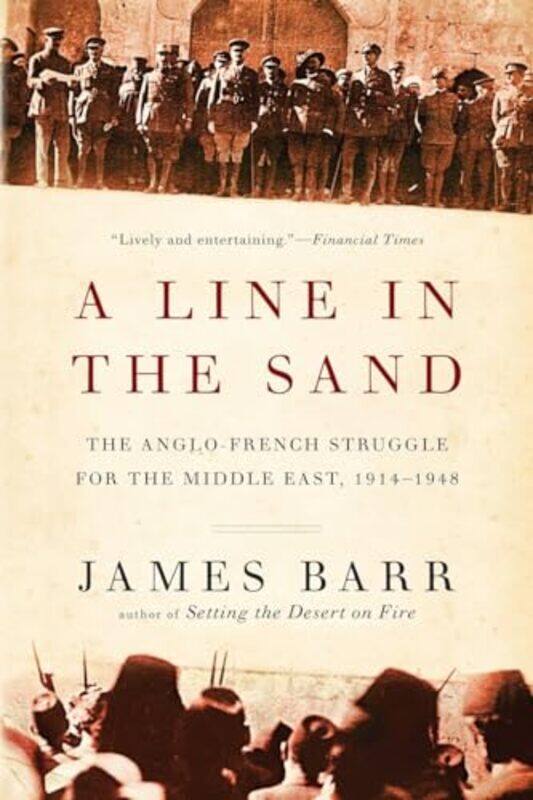 

A Line In The Sand The Anglofrench Struggle For The Middle East 19141948 by - Paperback