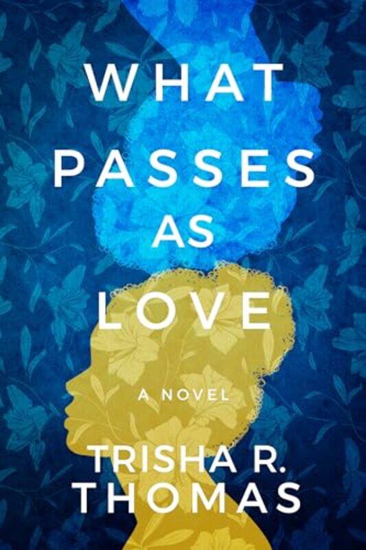 

What Passes as Love by Trisha R Thomas-Paperback