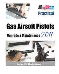 Practical Gas Airsoft Pistols Upgrade & Maintenance 2011 By Airsoftpress Paperback