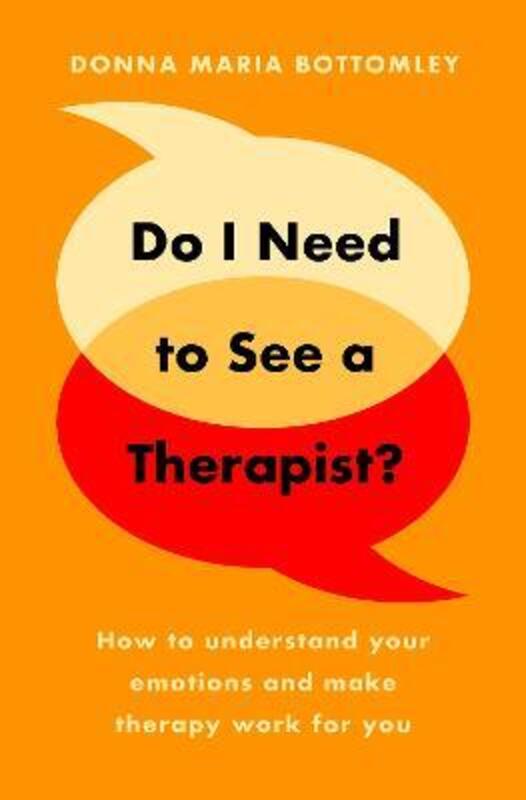 Do I Need to See a Therapist?: How to understand your emotions and make therapy work for you,Paperback, By:Bottomley, Donna Maria