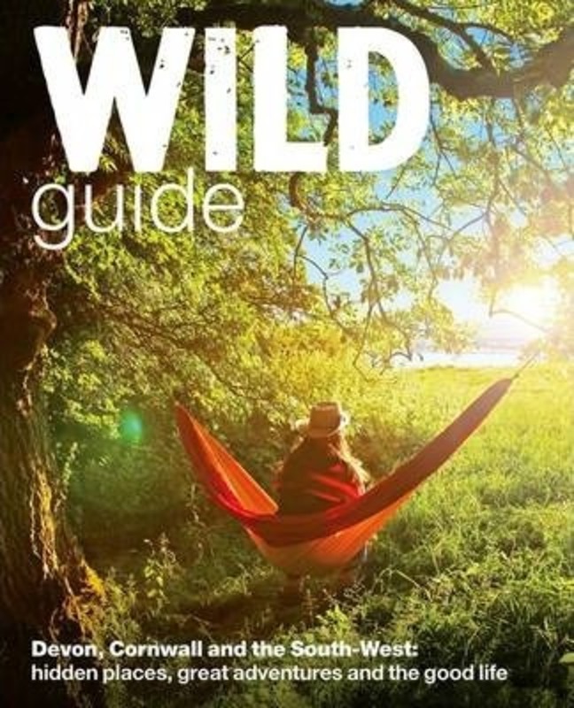 Wild Guide - Devon, Cornwall and South West: Hidden Places, Great Adventures and the Good Life (including Somerset and Dorset), Paperback Book, By: Daniel Start