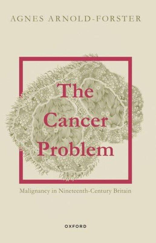 

The Cancer Problem by Agnes Chancellors Fellow, Chancellors Fellow, University of Edinburgh Arnold-Forster-Paperback