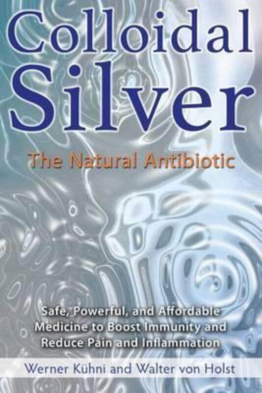 

Colloidal Silver: The Natural Antibiotic,Paperback,ByKuhni Werner