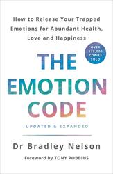 The Emotion Code: How to Release Your Trapped Emotions for Abundant Health, Love and Happiness, Paperback Book, By: Bradley Nelson