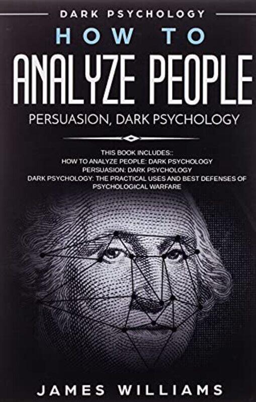 

How to Analyze People: Persuasion, and Dark Psychology - 3 Books in 1 - How to Recognize The Signs O , Paperback by W Williams, James