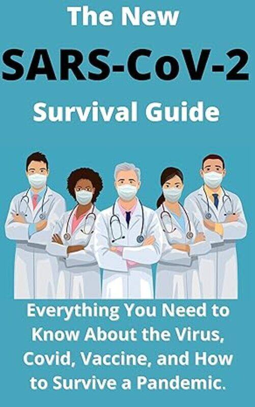 

The New Sarscov2 Survival Guide 2021 Everything You Need To Know About The Virus Covid Vaccine