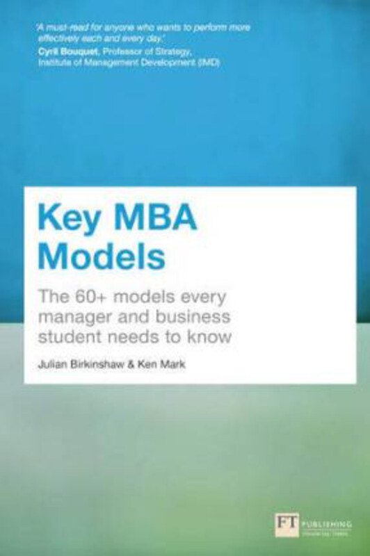 

Key MBA Models: The 60+ Models Every Manager and Business Student Needs to Know, Paperback Book, By: Julian Birkinshaw