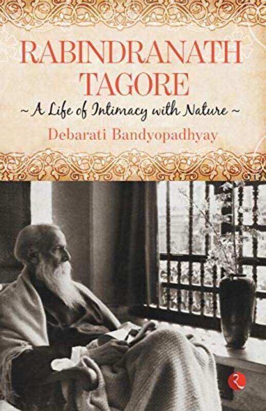 

RABINDRANATH TAGORE A LIFE OF INTIMACY WITH NATURE PB Paperback by DEBARATI BANDYOPADHYAY