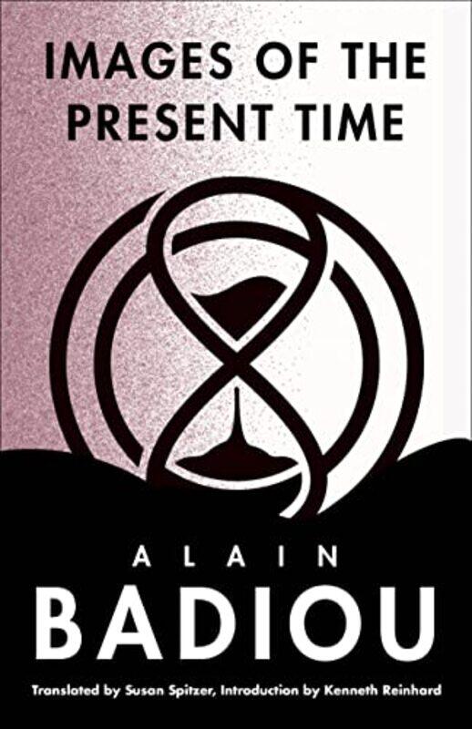 

Images Of The Present Time by Alain BadiouSusan Spitzer-Hardcover