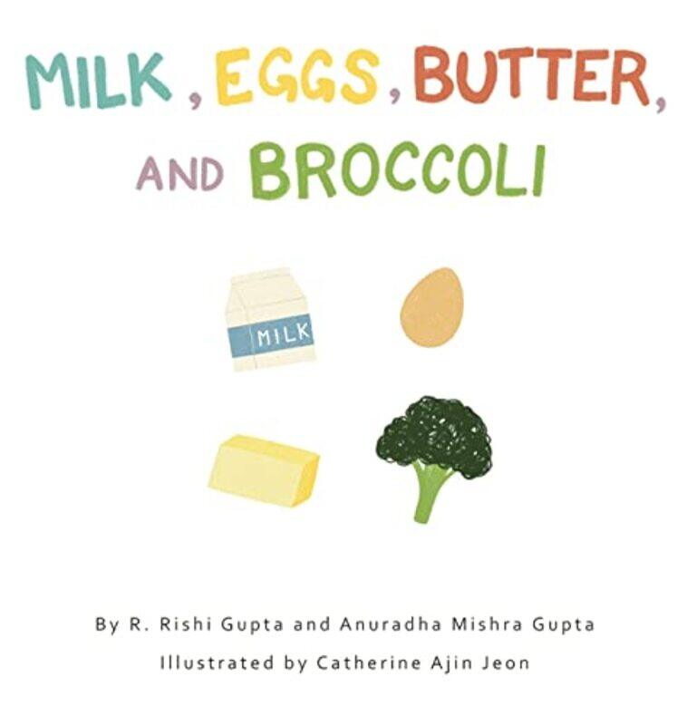 

Milk Eggs Butter and Broccoli by R Rishi GuptaAnuradha Mishra GuptaCynthia Lank-Hardcover