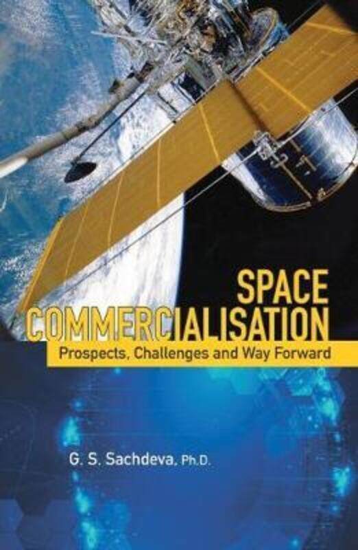 

Space Commercialisation: Prospects, Challenges and Way Forward,Hardcover,BySachdeva, G.S.