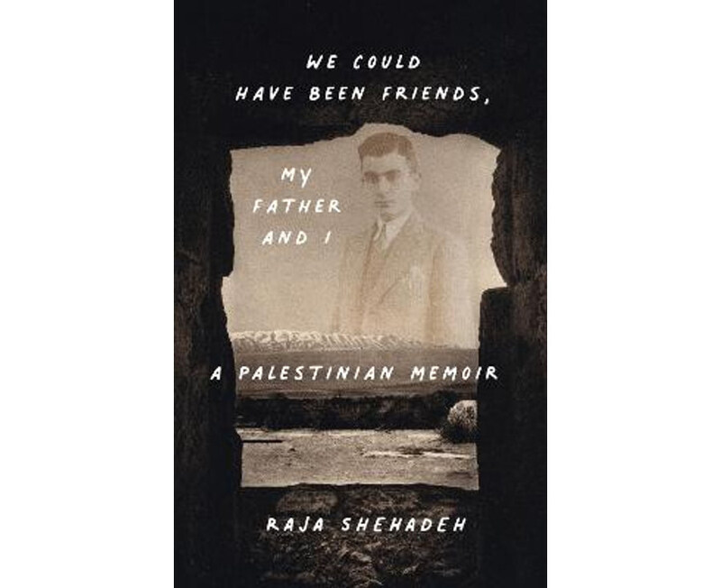 

We Could Have Been Friends My Father and I, Hardcover Book, By: Raja Shehadeh