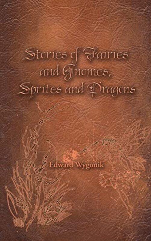 

Stories of Fairies and Gnomes Sprites and Dragons by Edward Wygonik-Paperback