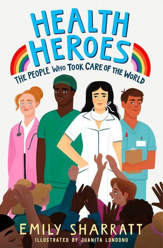 

Health Heroes: The People Who Took Care of the World, Paperback Book, By: Emily Sharratt