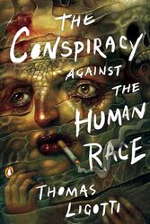 The Conspiracy Against the Human Race by Thomas Ligotti-Paperback