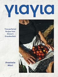 Yiayia: Time-Perfected Recipes From Greece'S Grandmothers By Miari, Anastasia Hardcover