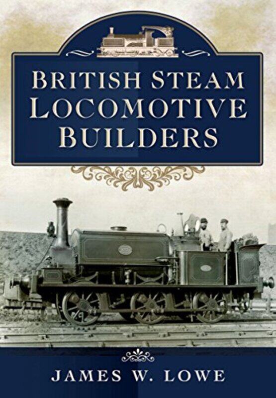 

British Steam Locomotive Builders by Mervi PanttiKarin Wahl-JorgensenSimon CottleSimon Cottle-Hardcover