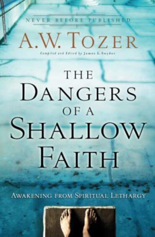 

The Dangers of a Shallow Faith Awakening from Spiritual Lethargy by Aw TozerJames L SnyderGary Wilkerson-Paperback