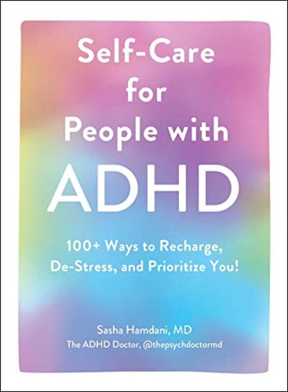 

Self-Care for People with ADHD: 100+ Ways to Recharge, De-Stress, and Prioritize You!,Hardcover,by:Hamdani, Sasha