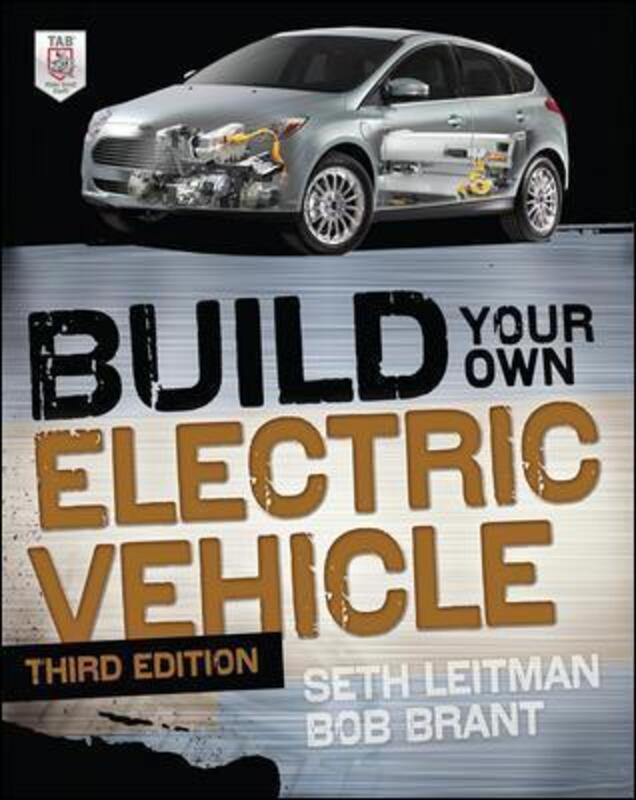 Build Your Own Electric Vehicle, Third Edition.paperback,By :Leitman, Seth - Brant, Bob