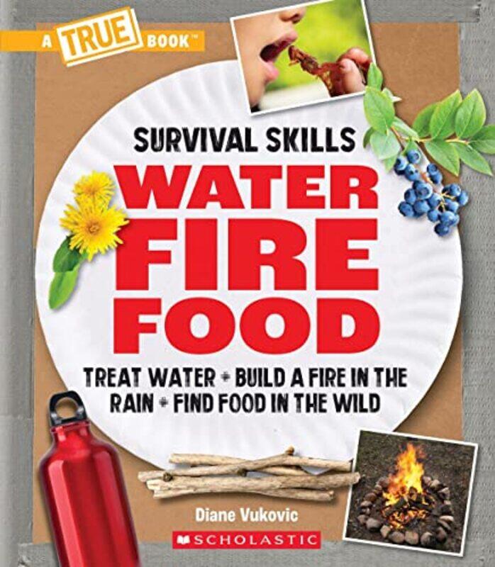 

Water, Fire, Food (A True Book: Survival Skills) , Paperback by Diane Vukovic