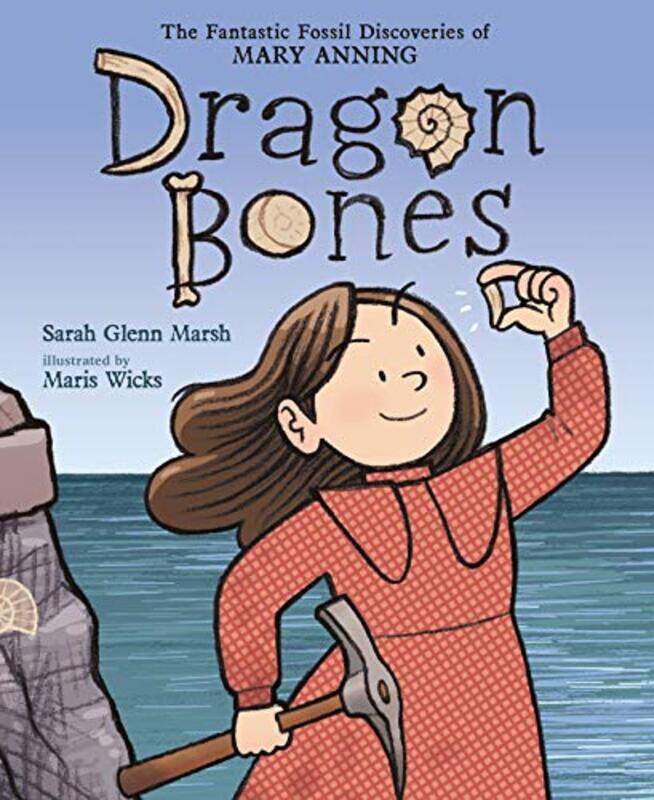 

Dragon Bones: The Fantastic Fossil Discoveries Of Mary Anning By Marsh, Sarah Glenn - Wicks, Maris Hardcover