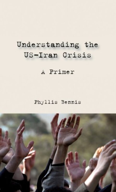Understanding the US-Iran Crisis: A Primer, Paperback, By: Phyllis Bennis