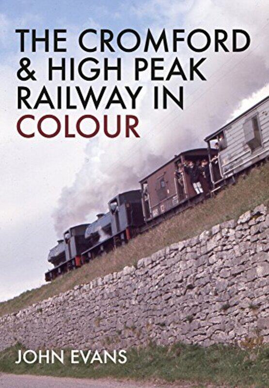 

The Cromford and High Peak Railway in Colour by John Evans-Paperback