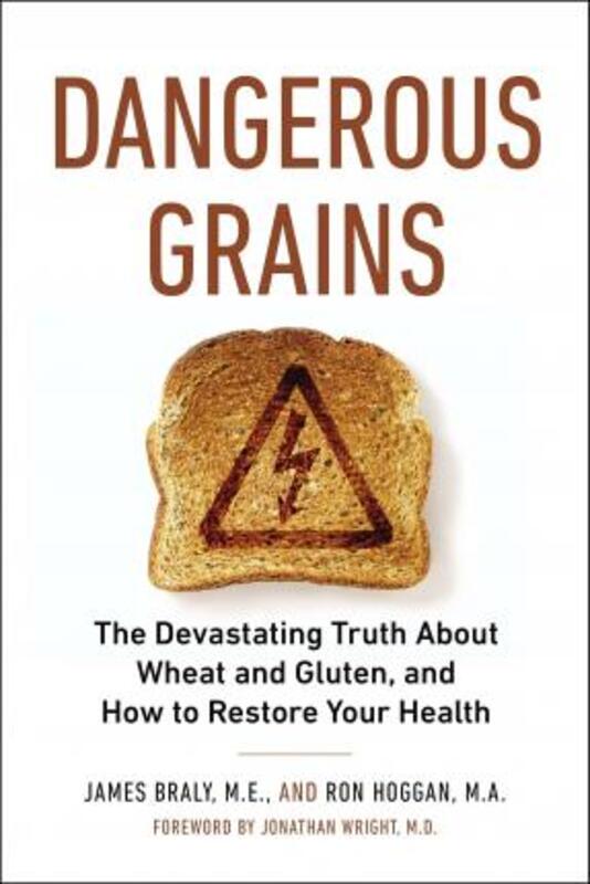 Dangerous Grains: Why Gluten Cereal Grains May be Hazardous to Your Health,Paperback,ByBraly, James - Hoggan, Ron (Ron Hoggan)
