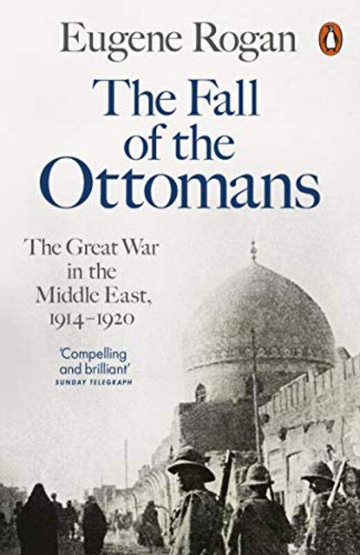 

The Fall of the Ottomans: The Great War in the Middle East, 1914-1920, Paperback Book, By: Eugene Rogan