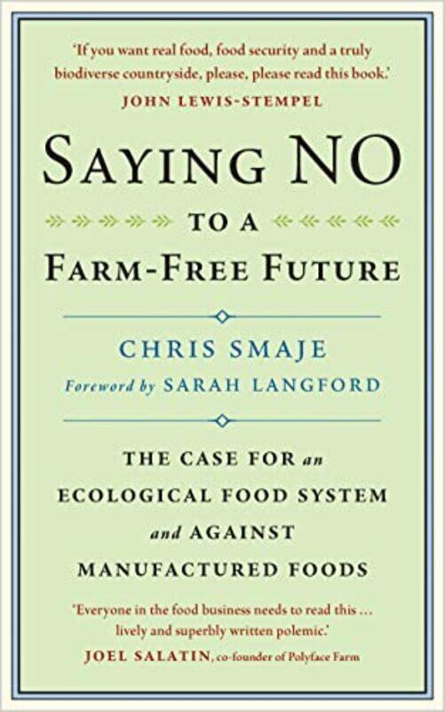 

Saying No To A Farmfree Future The Case For An Ecological Food System And Against Manufactured Foo By Smaje, Chris - Langford, Sarah -Paperback