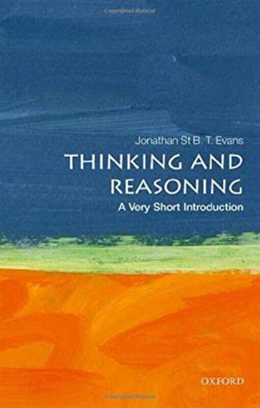 

Thinking And Reasoning A Very Short Introduction by Evans, Jonathan B. T. (Emeritus Professor, School of Psychology, Plymouth University) Paperback